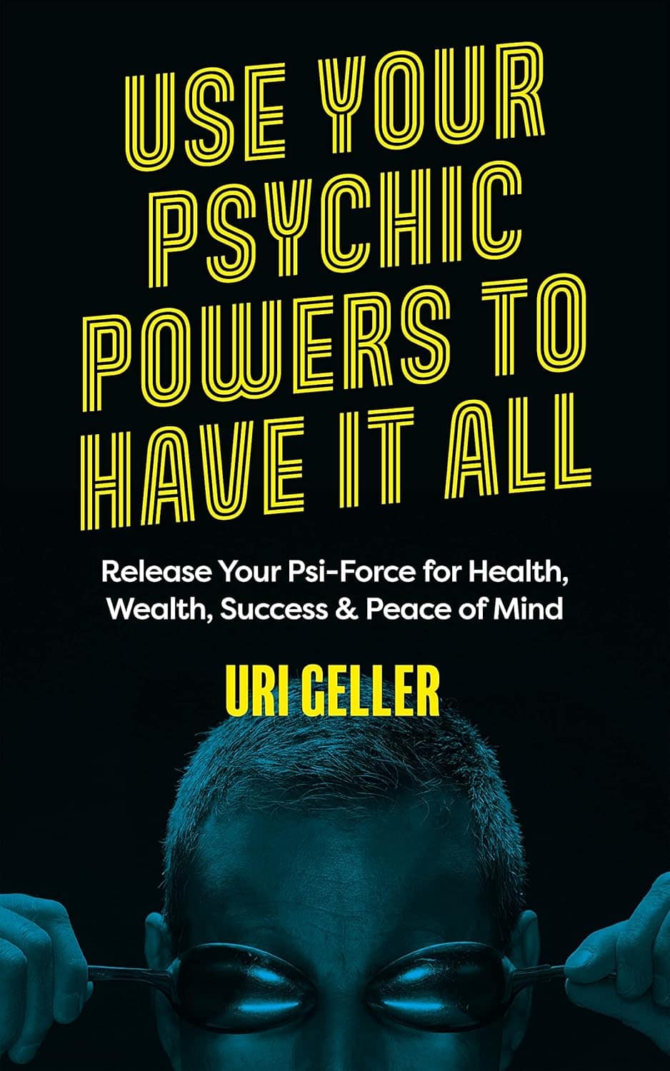 Uri Geller Use your psychic powers to have it all book