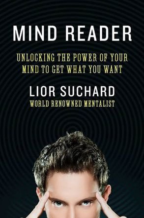 Mind Reader: Unlocking the Power of Your Mind to Get What You Want by mentalist Lior Suchard book famous mind readers mentalists